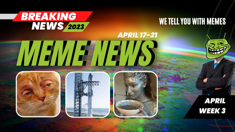 Meme News: Top headlines from April 17 to 21