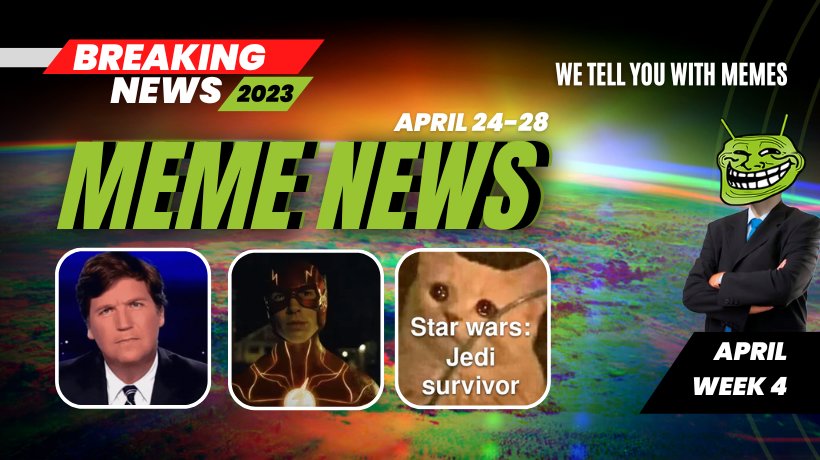Meme News: Top headlines from April 24 to 28