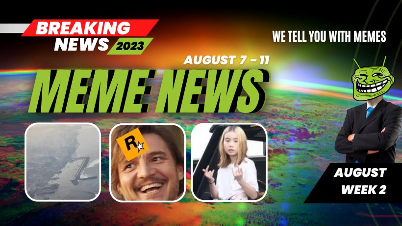 Meme News: Top headlines from August 7 to 11