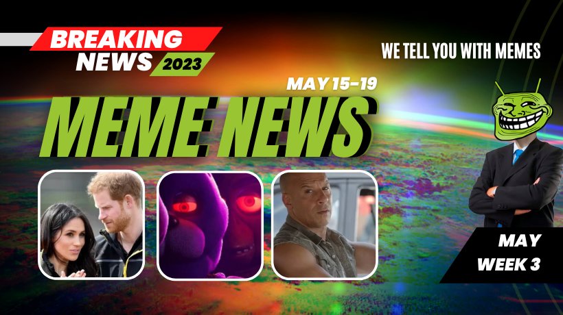 Meme News Top headlines from May 15 to 19