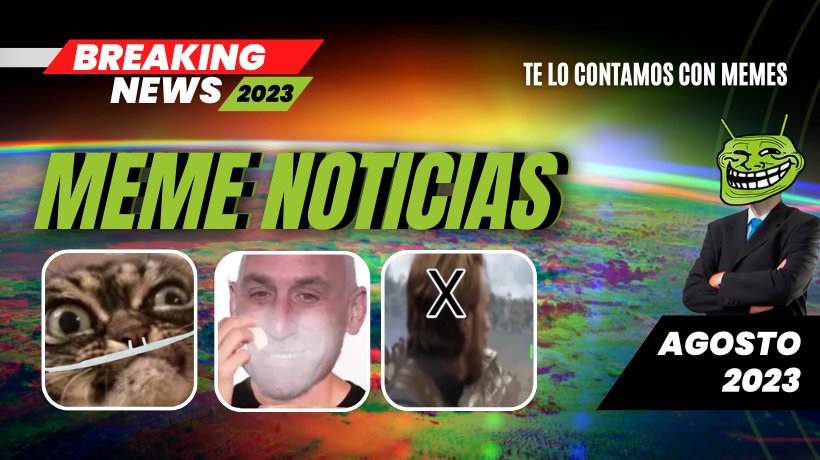 Las noticias en memes: Titulares destacados de agosto 2023