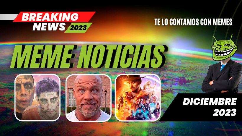 Las noticias en memes titulares destacados de diciembre 2023