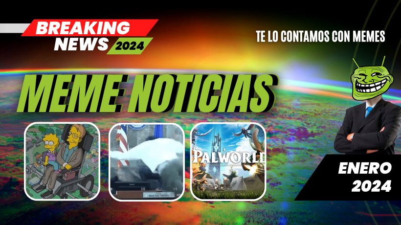 Las noticias en memes titulares destacados de enero 2024