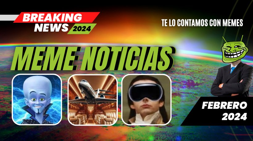 Las noticias en memes titulares destacados de febrero 2024