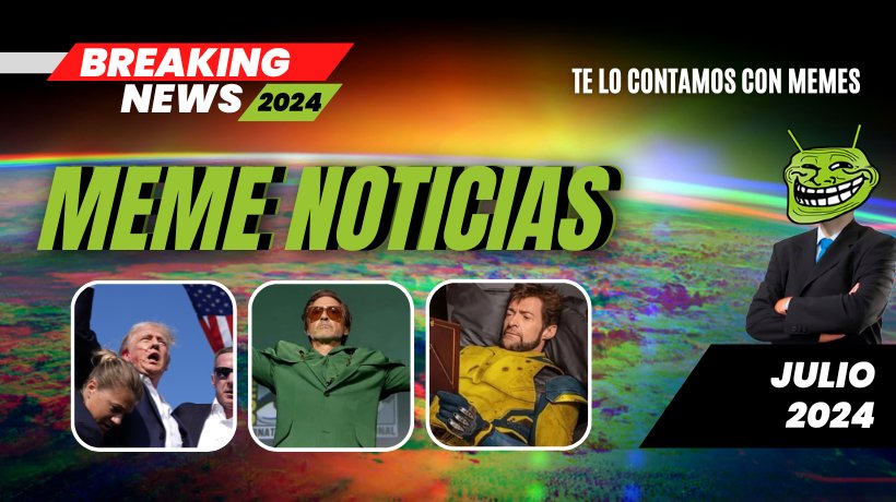 Las noticias en memes: Titulares destacados de julio 2024
