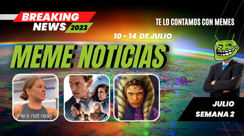 Las noticias en memes: Titulares destacados del 10 al 14 de julio