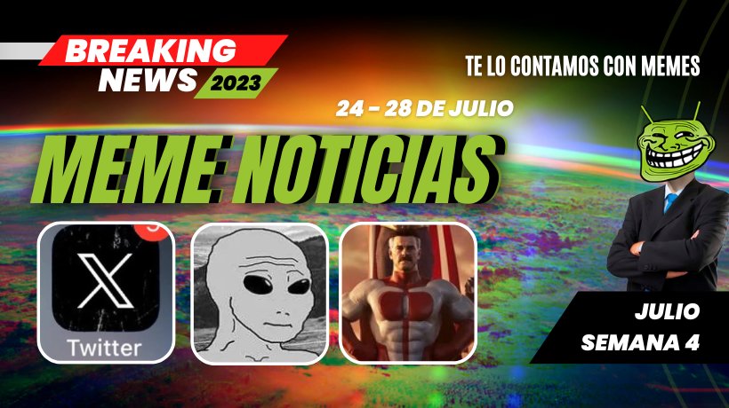 Las noticias en memes: Titulares destacados del 24 al 28 de julio