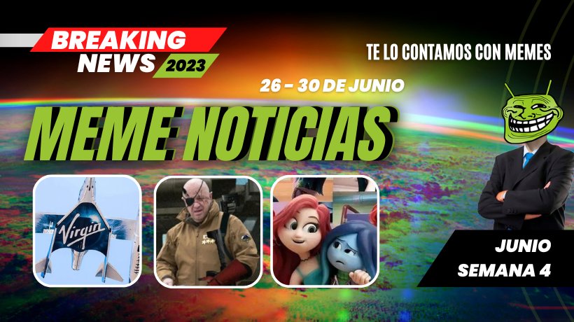 Las noticias en memes titulares destacados del 26 al 30 de junio